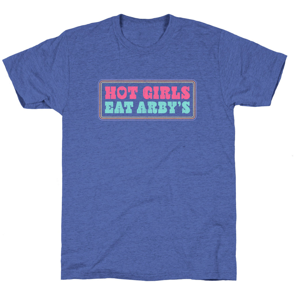 Hot Girls Eat Arbys Colorful Unisex Triblend Tee