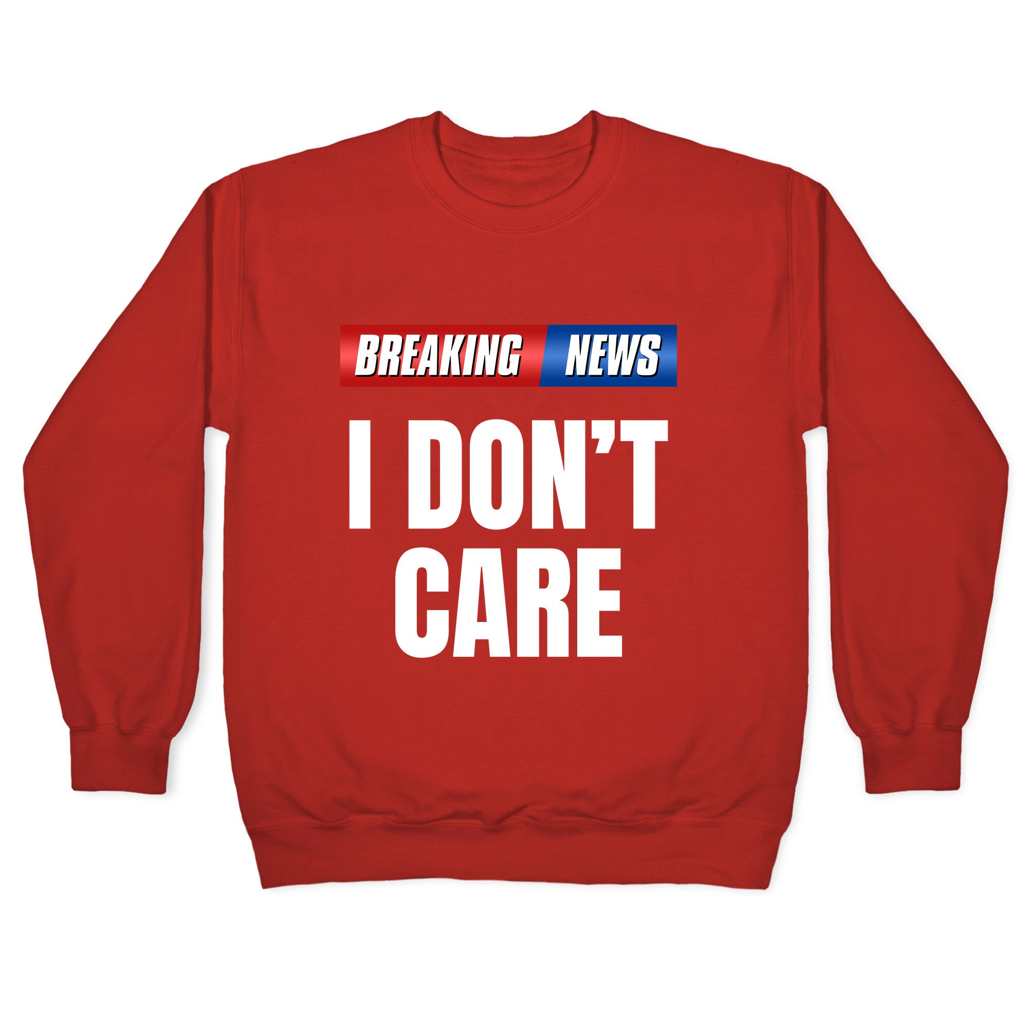 Breaking News I Dont Care Crewneck Sweatshirt