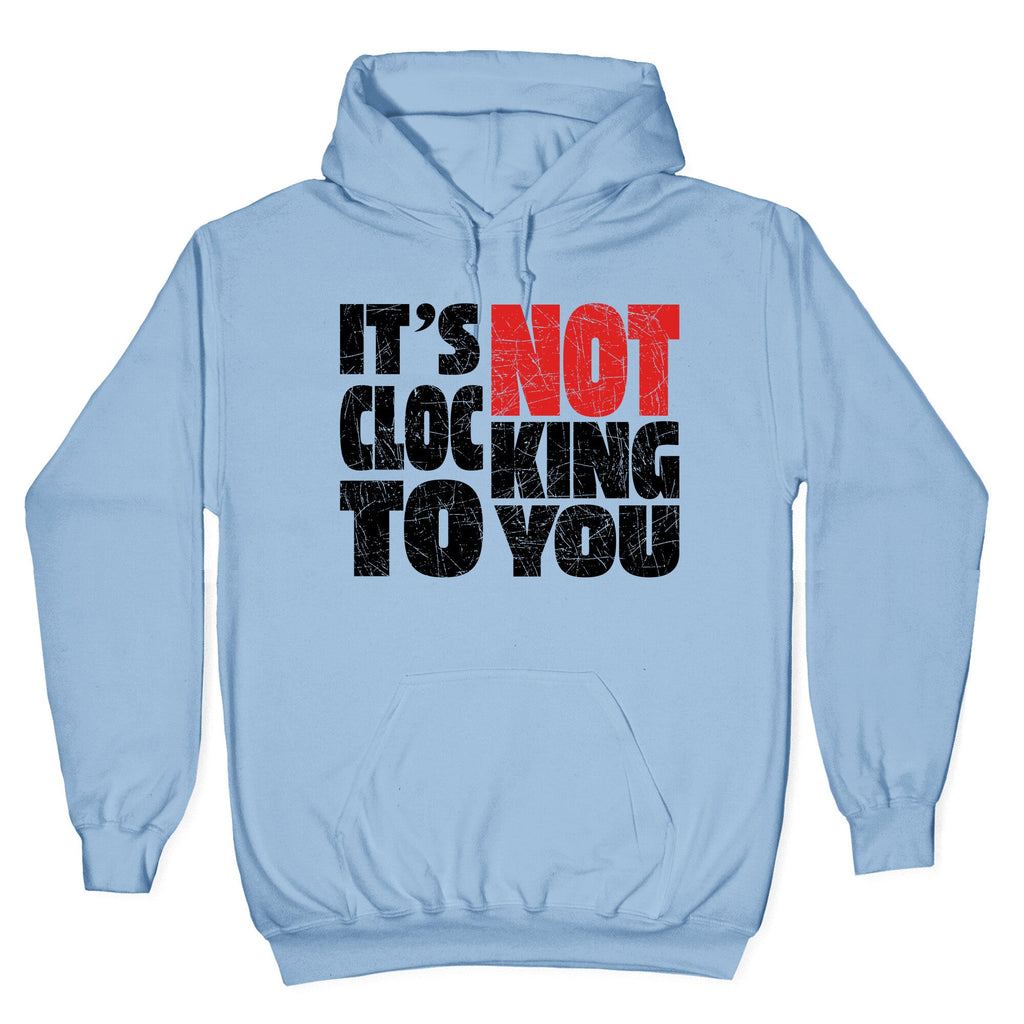 Bieber Its Not Clocking To You Hoodie