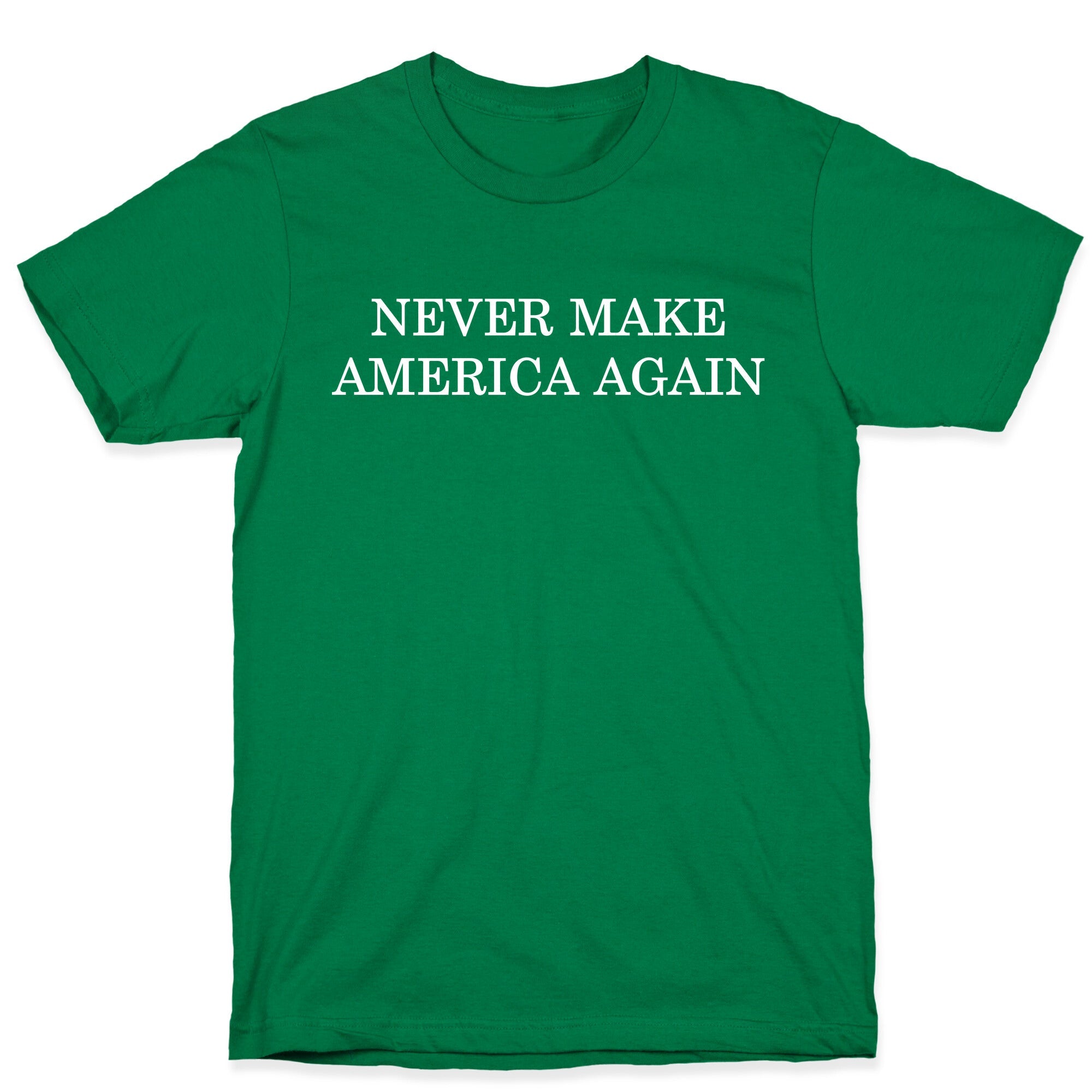Never Make America Again T-Shirt