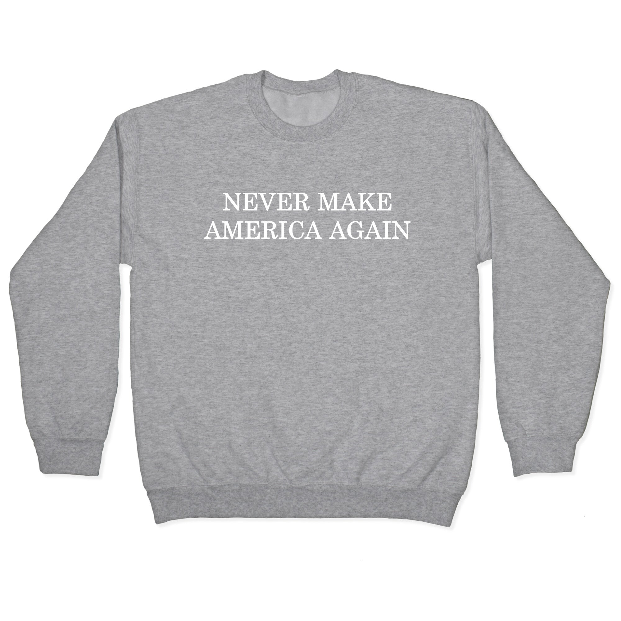 Never Make America Again Crewneck Sweatshirt
