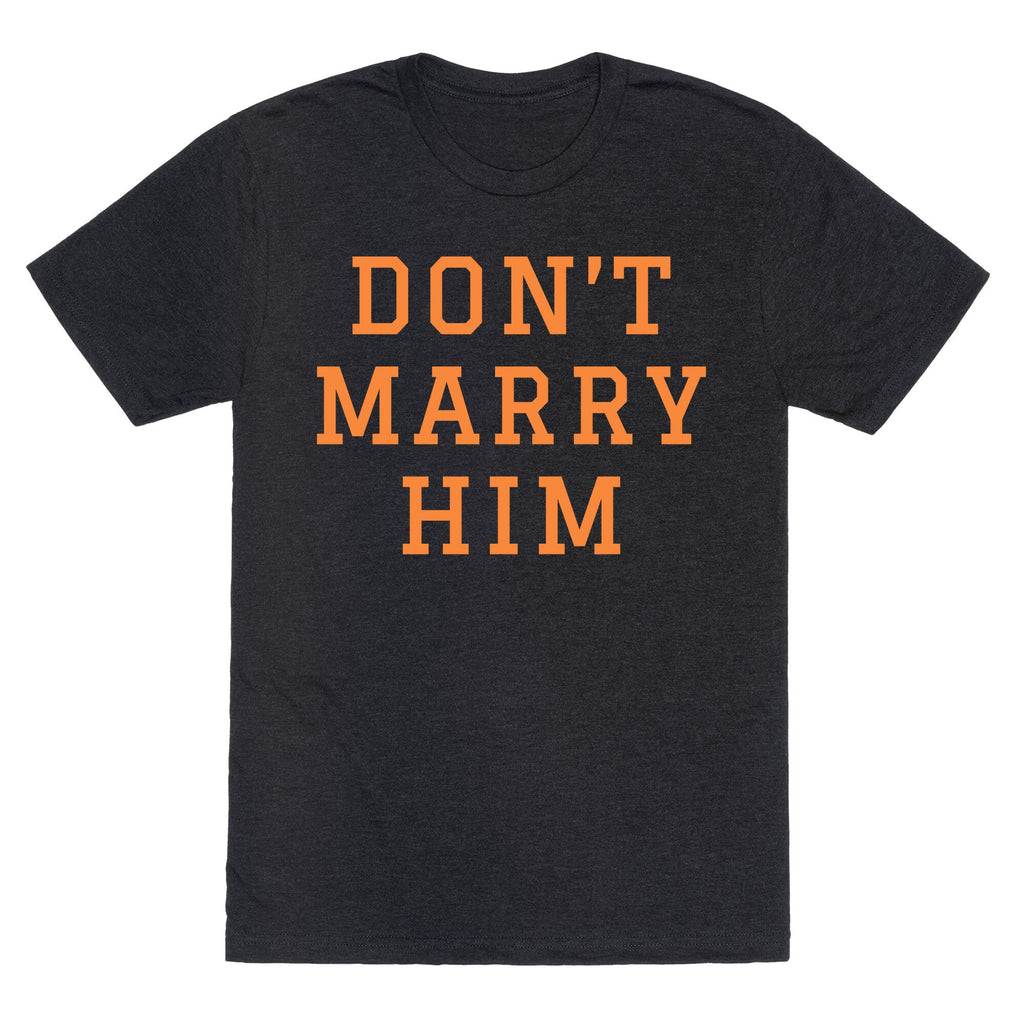 Dont Marry Him Unisex Triblend Tee