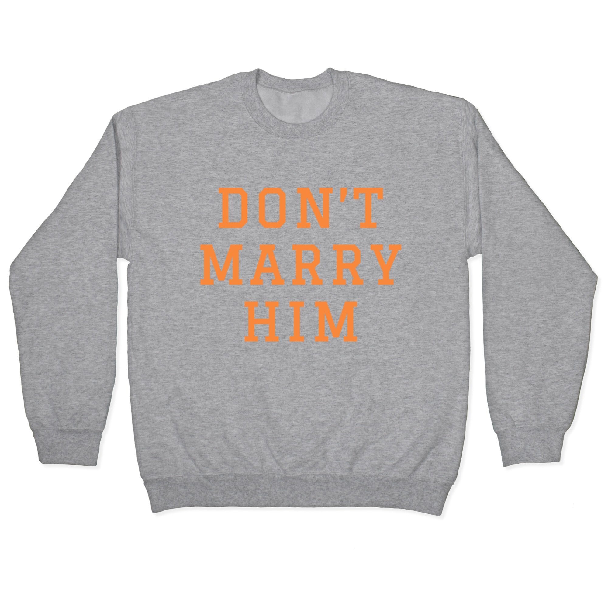 Dont Marry Him Crewneck Sweatshirt
