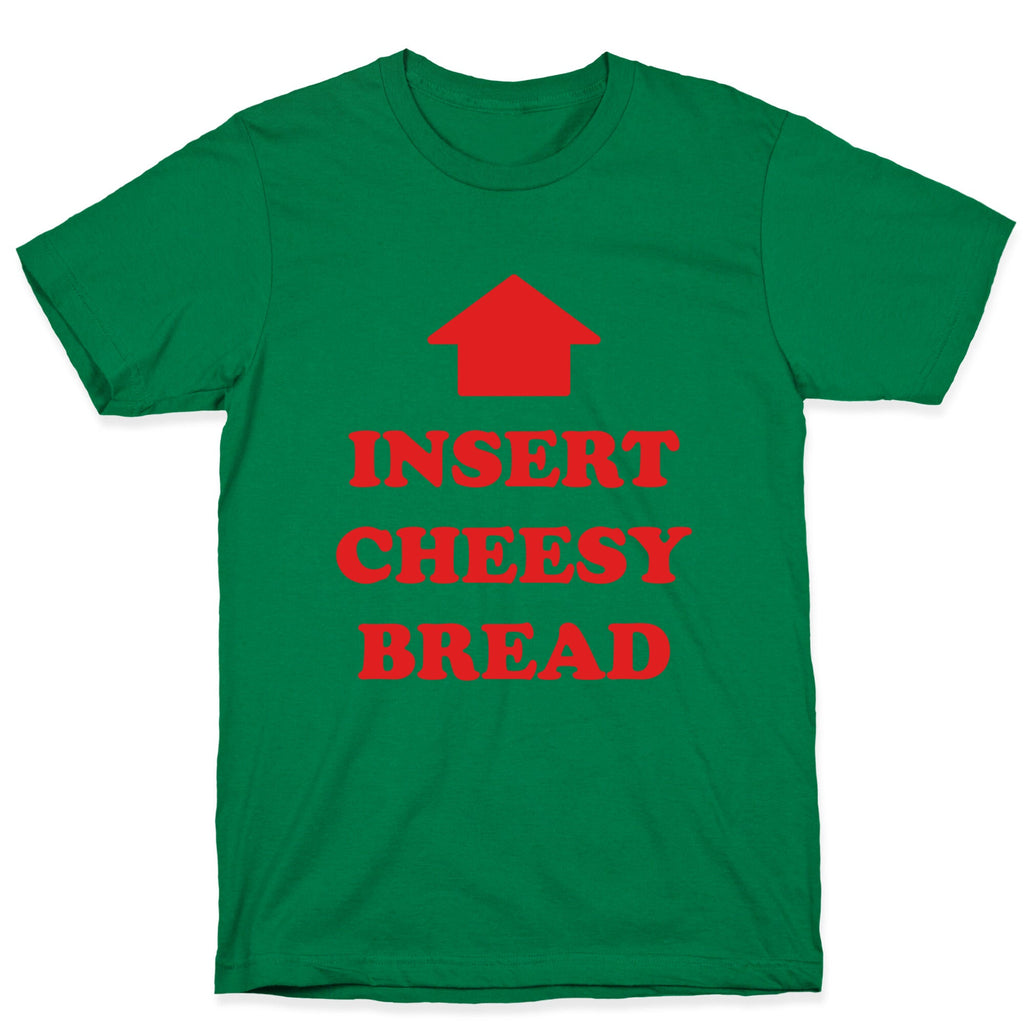 Insert Cheesy Bread T-Shirt