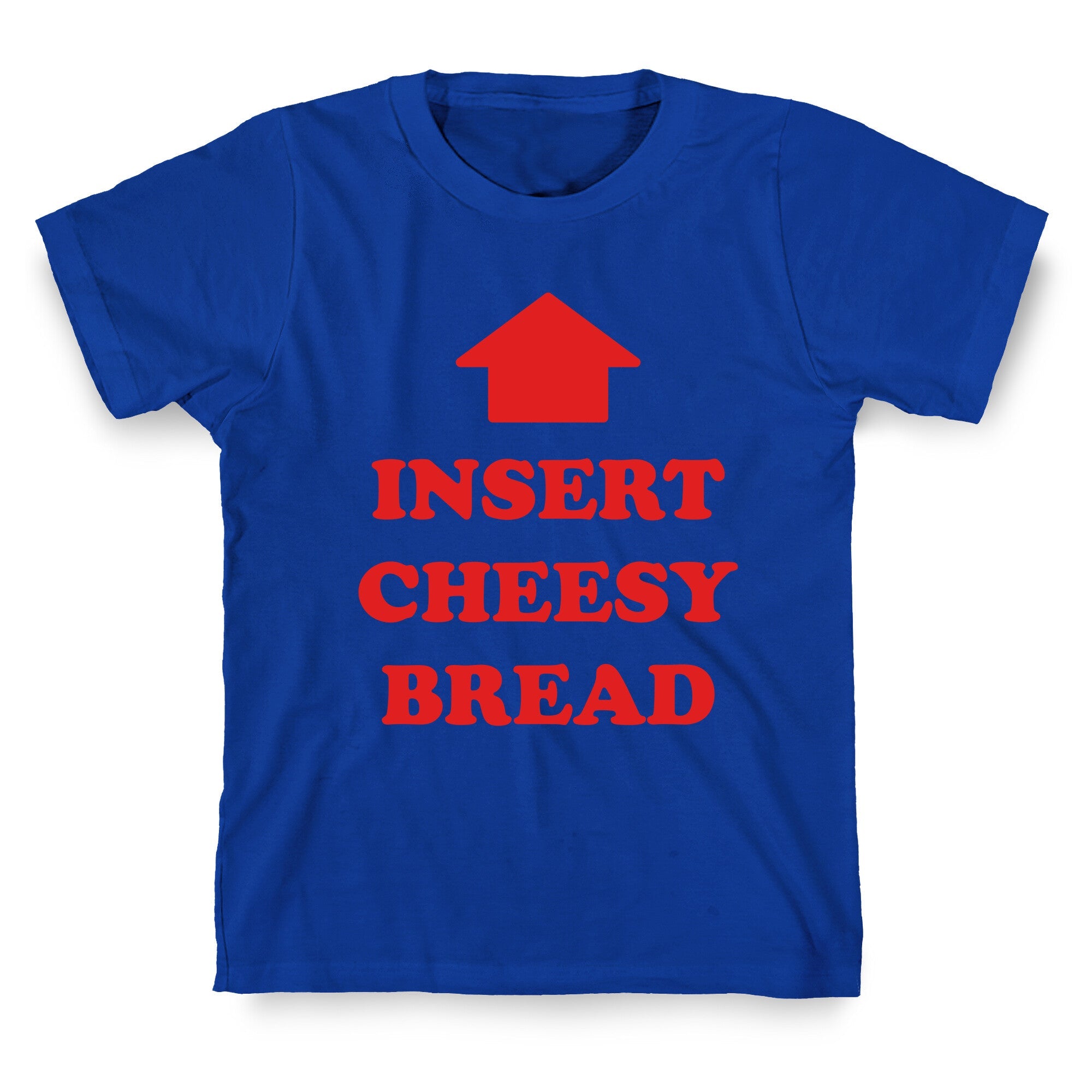 Insert Cheesy Bread T-Shirt
