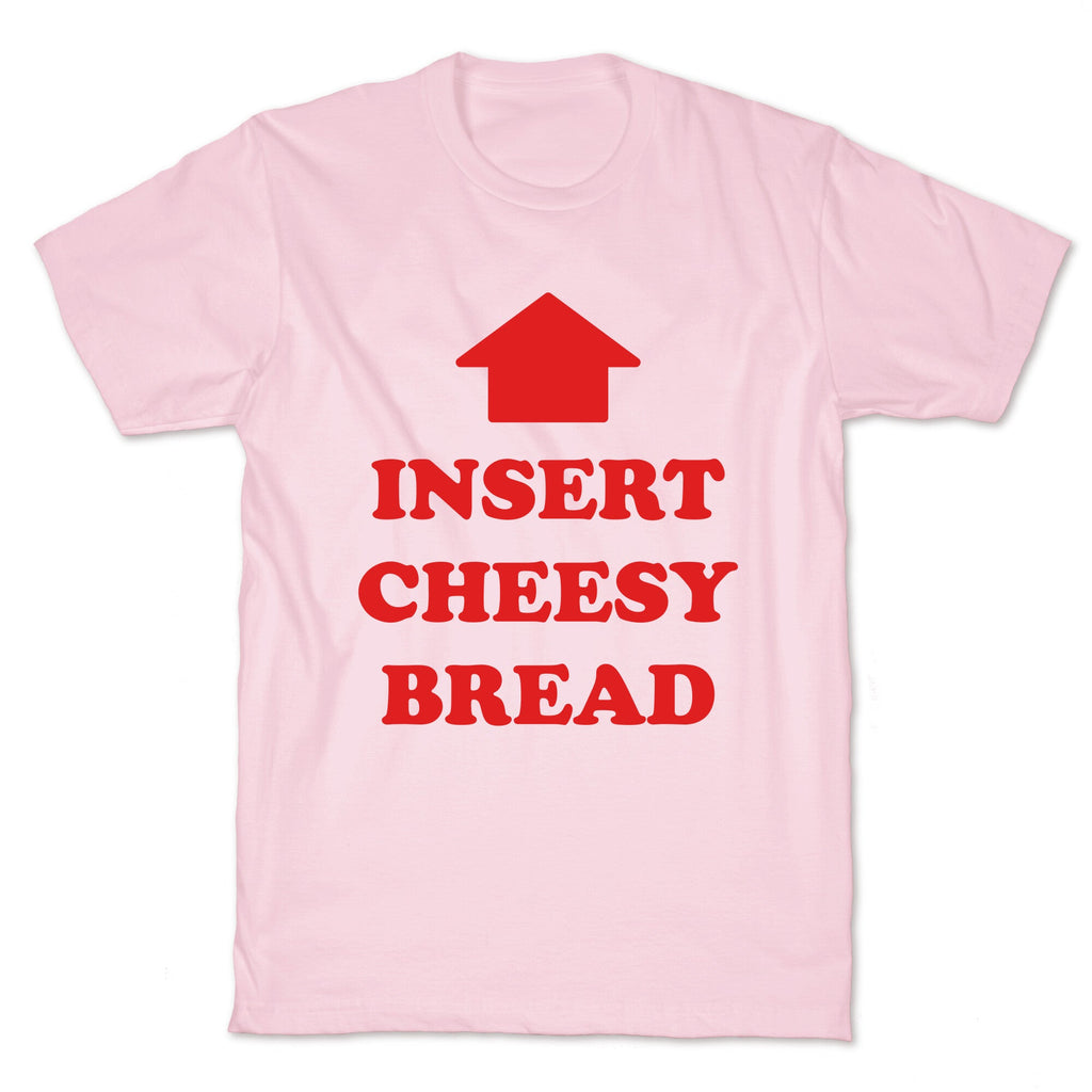 Insert Cheesy Bread T-Shirt