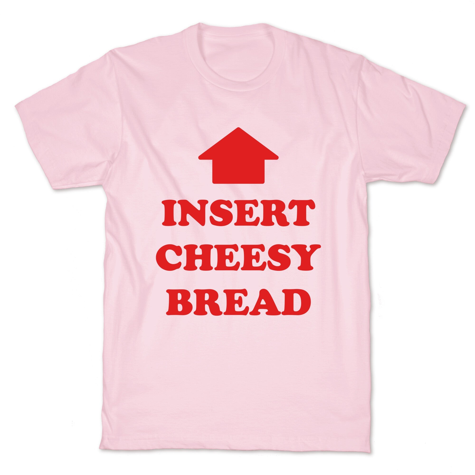 Insert Cheesy Bread T-Shirt