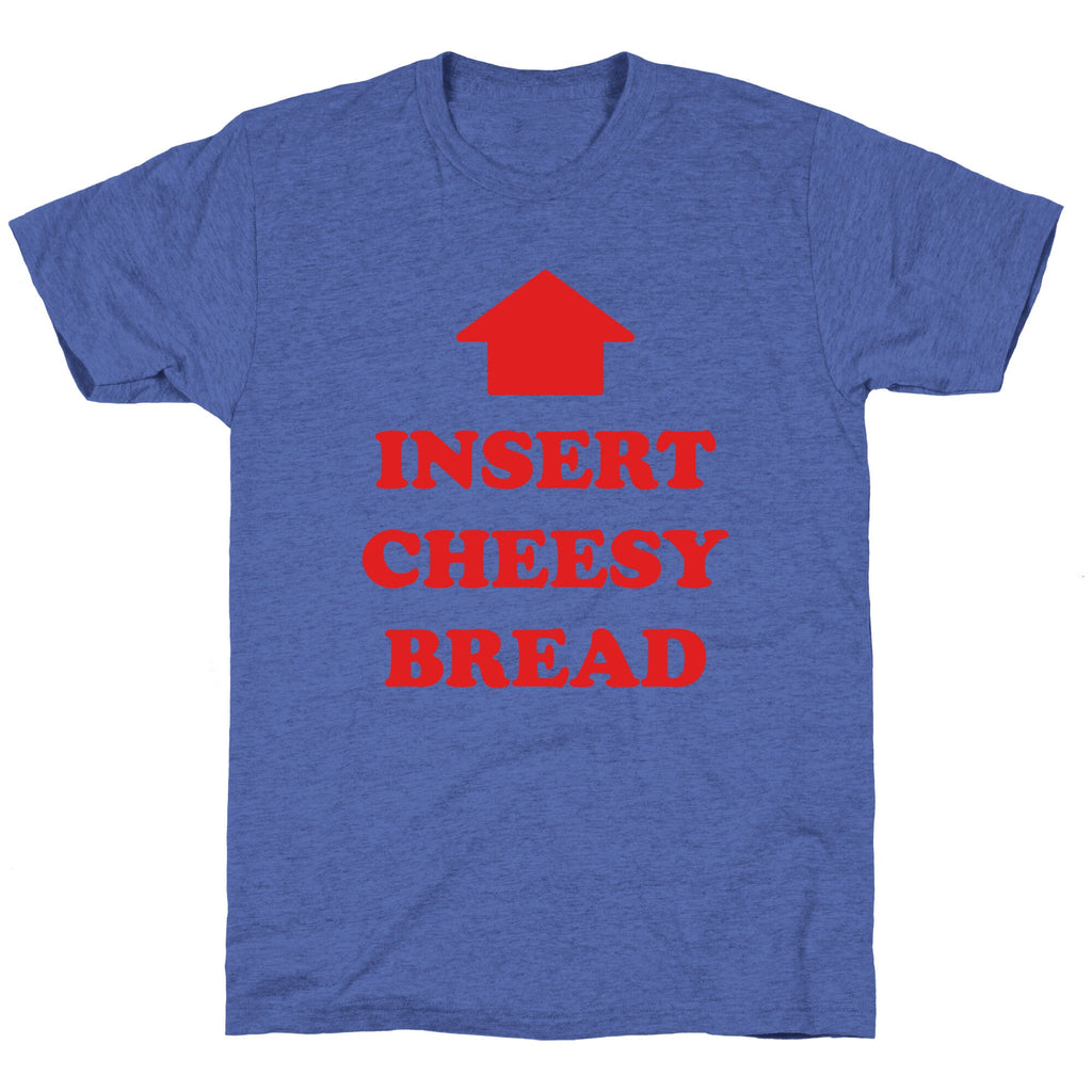 Insert Cheesy Bread Unisex Triblend Tee