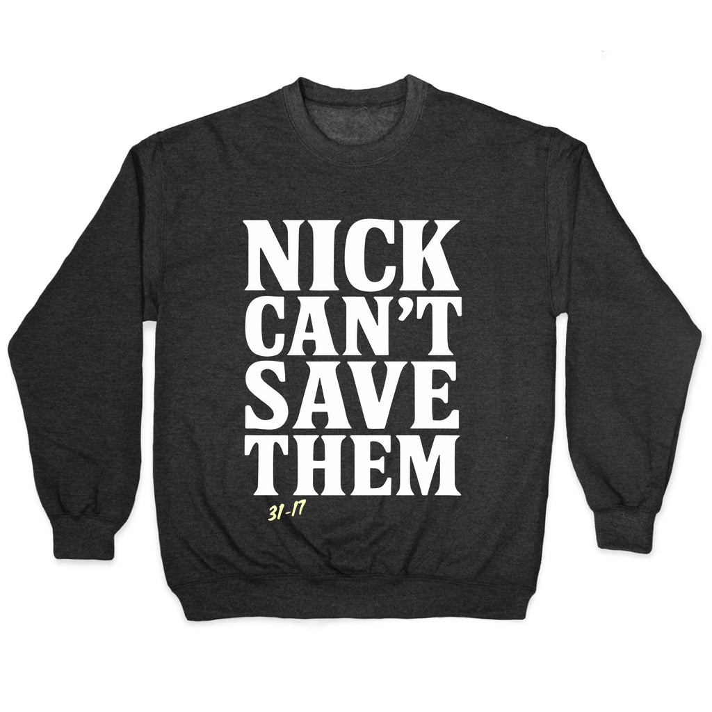 Nick Cant Save Them Crewneck Sweatshirt
