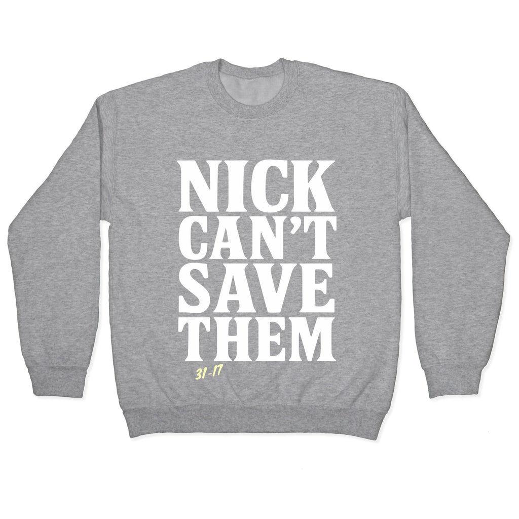 Nick Cant Save Them Crewneck Sweatshirt