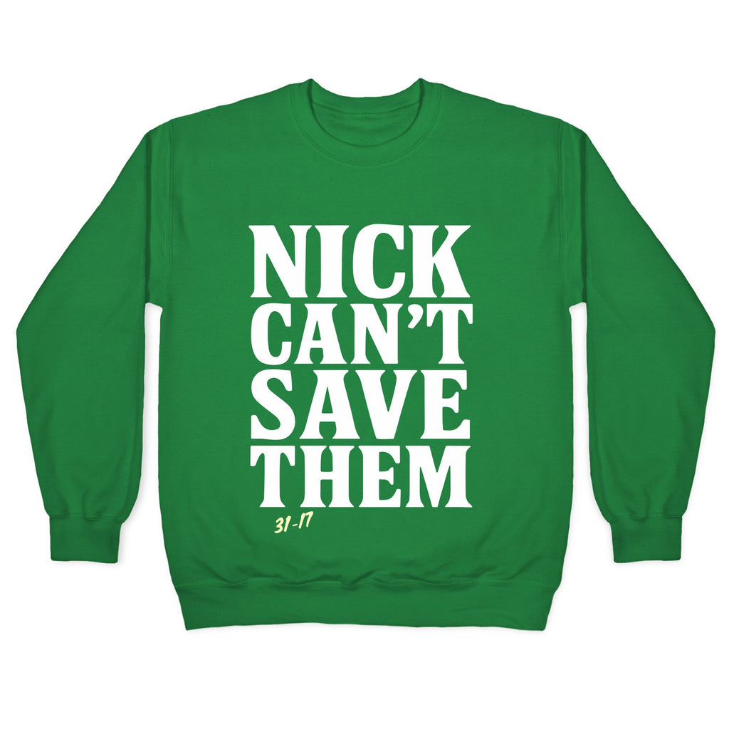 Nick Cant Save Them Crewneck Sweatshirt