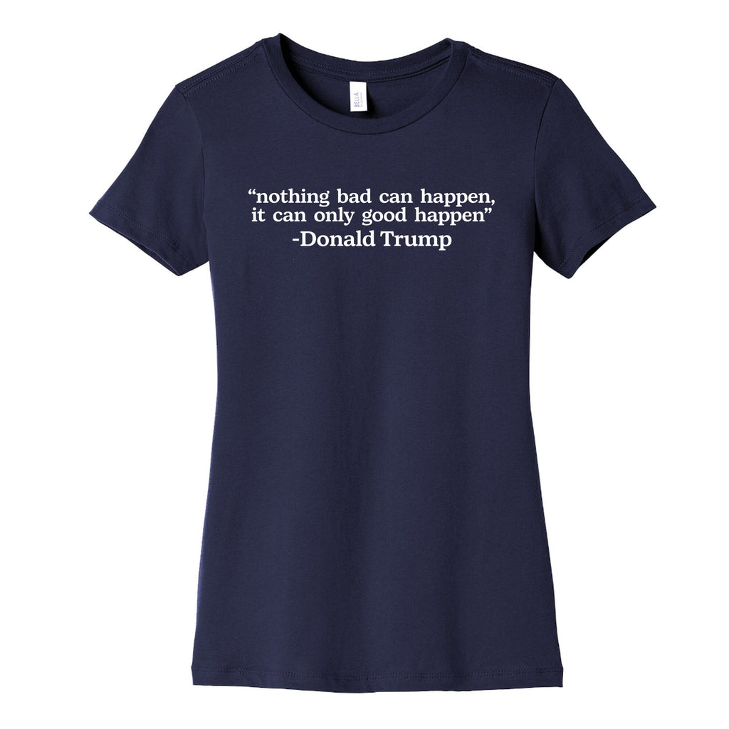 Trump Nothing Bad Can Happen Womens Cotton Tee