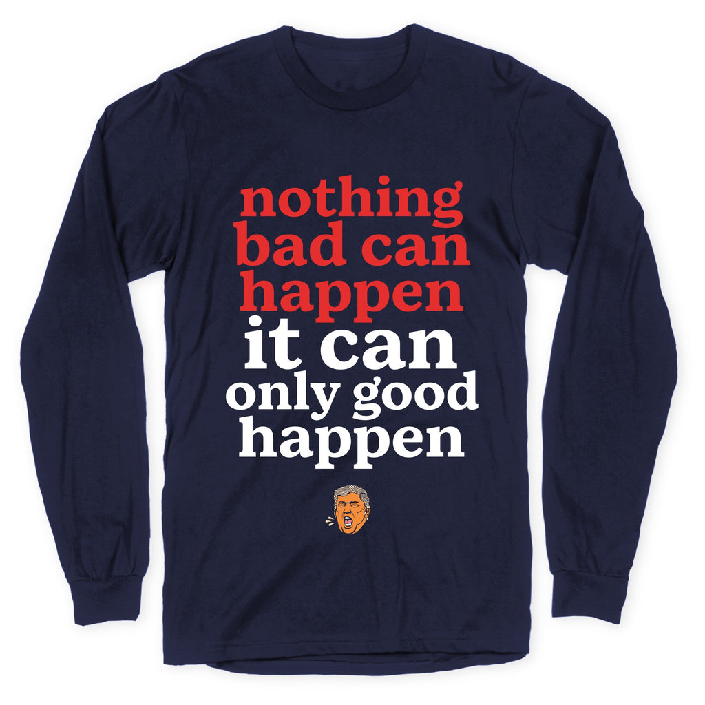 Nothing Bad Can Happen Trump Longsleeve Tee
