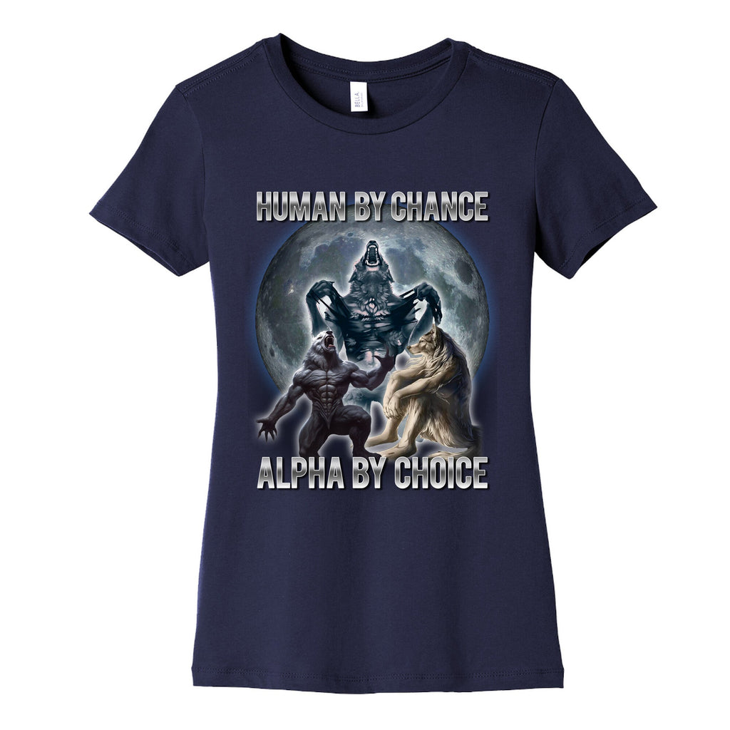 Human by Chance, Alpha by Choice Womens Cotton Tee