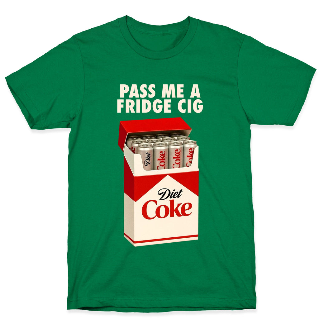 Pass me a fridge cig T-Shirt
