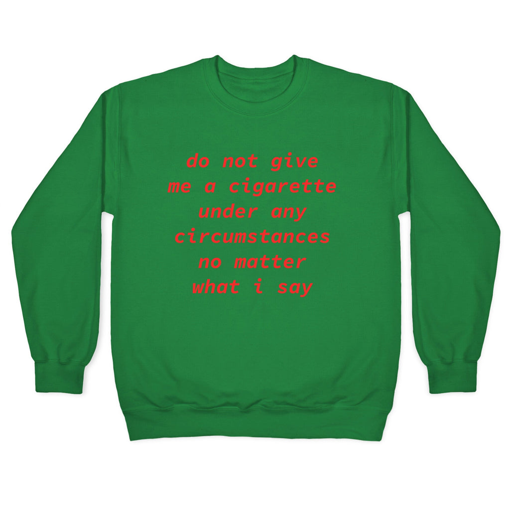 Do Not Give Me a Cigarette Crewneck Sweatshirt