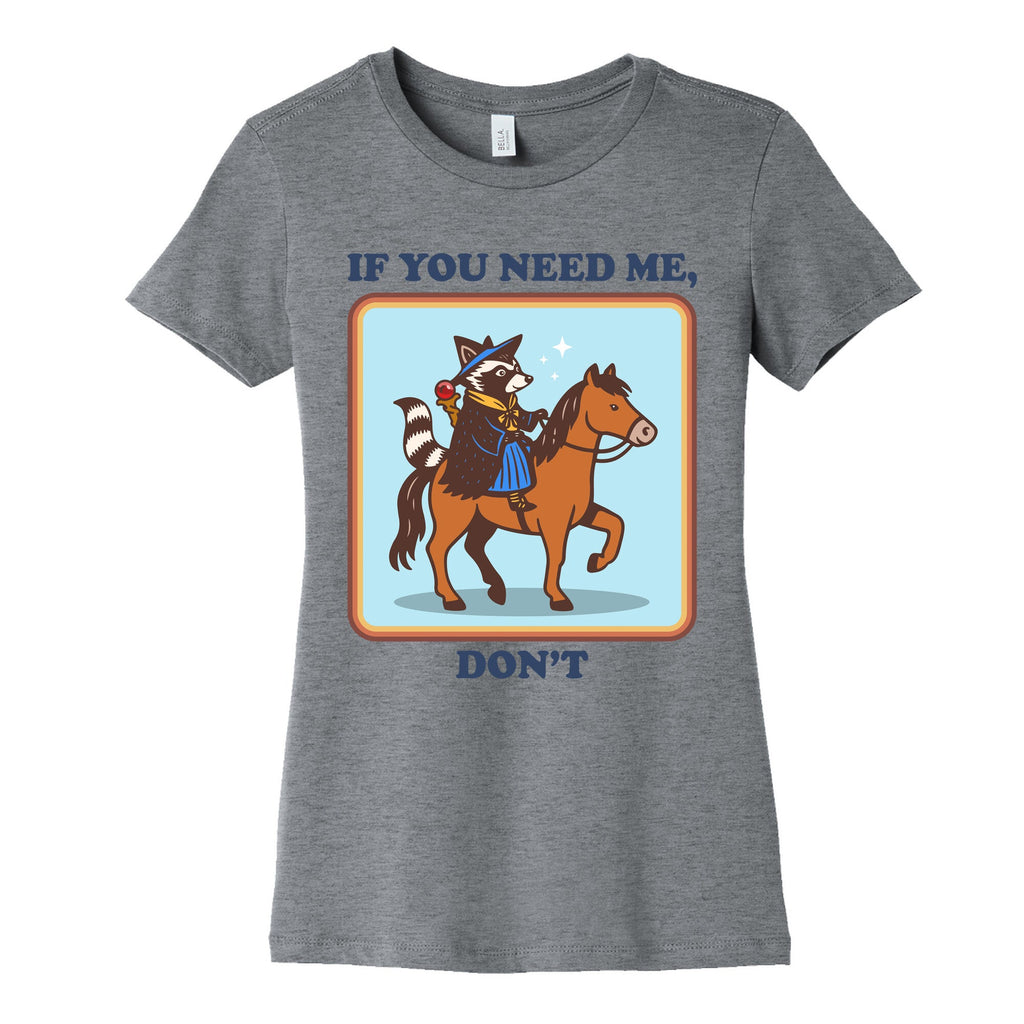 If You Need Me, Dont Womens Cotton Tee