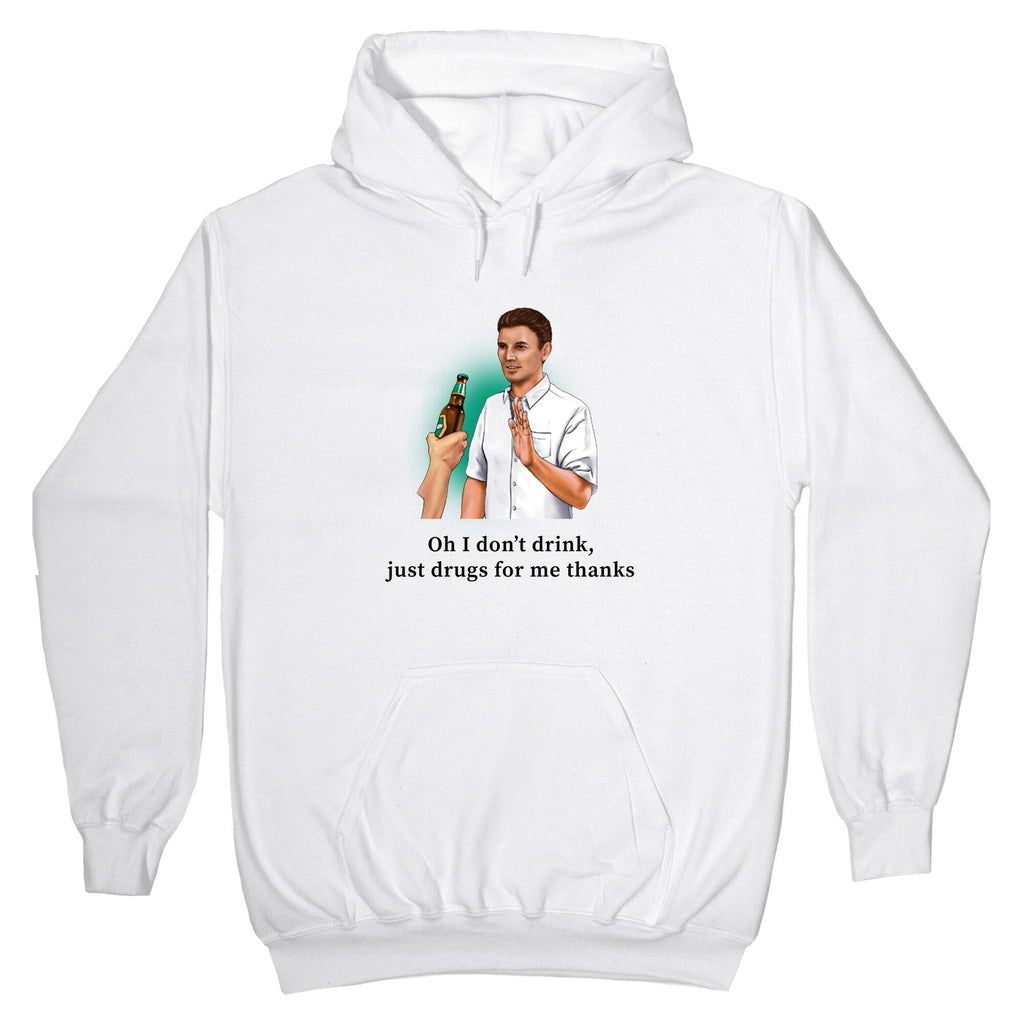 I dont drink, just drugs for me thanks Hoodie