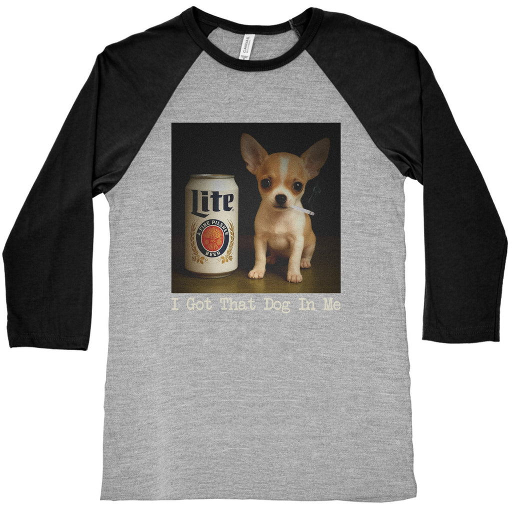 I Got That Dog In Me Shirt Baseball Tee