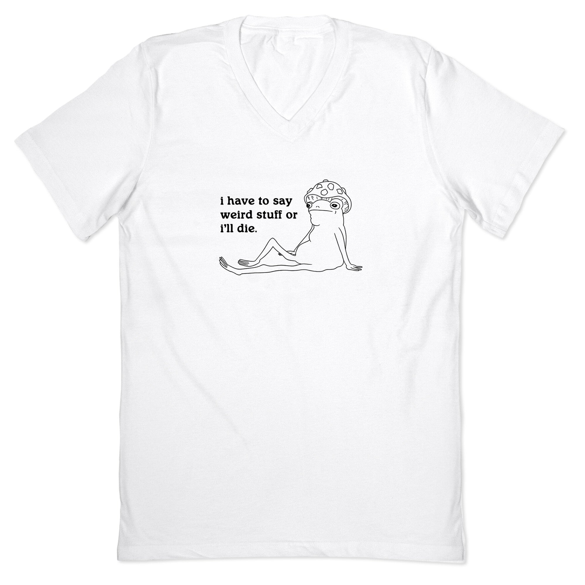 I Have To Say Weird Stuff V-Neck