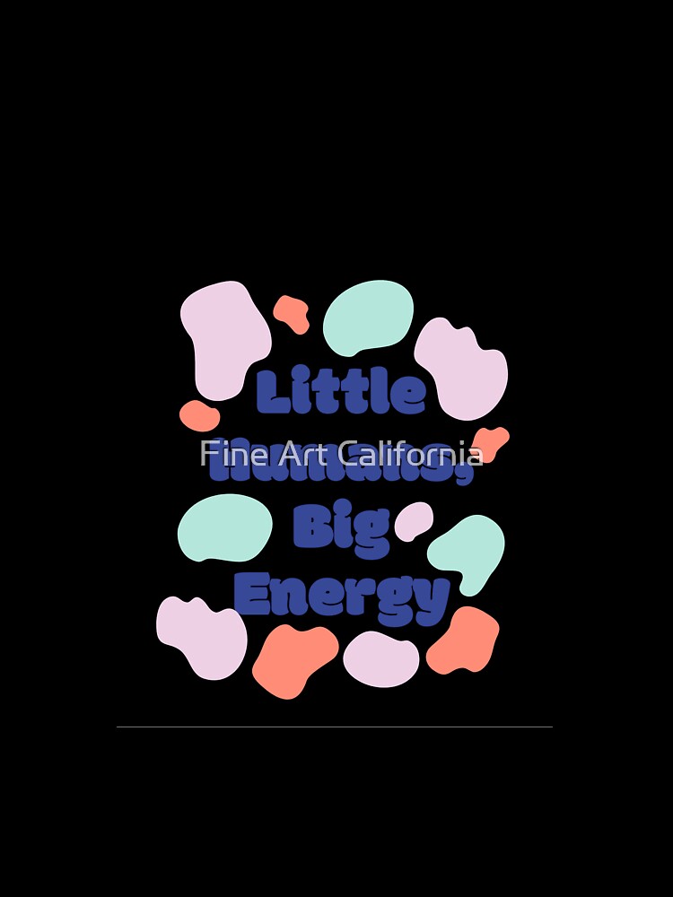 little humans, big energy by Fine Art California