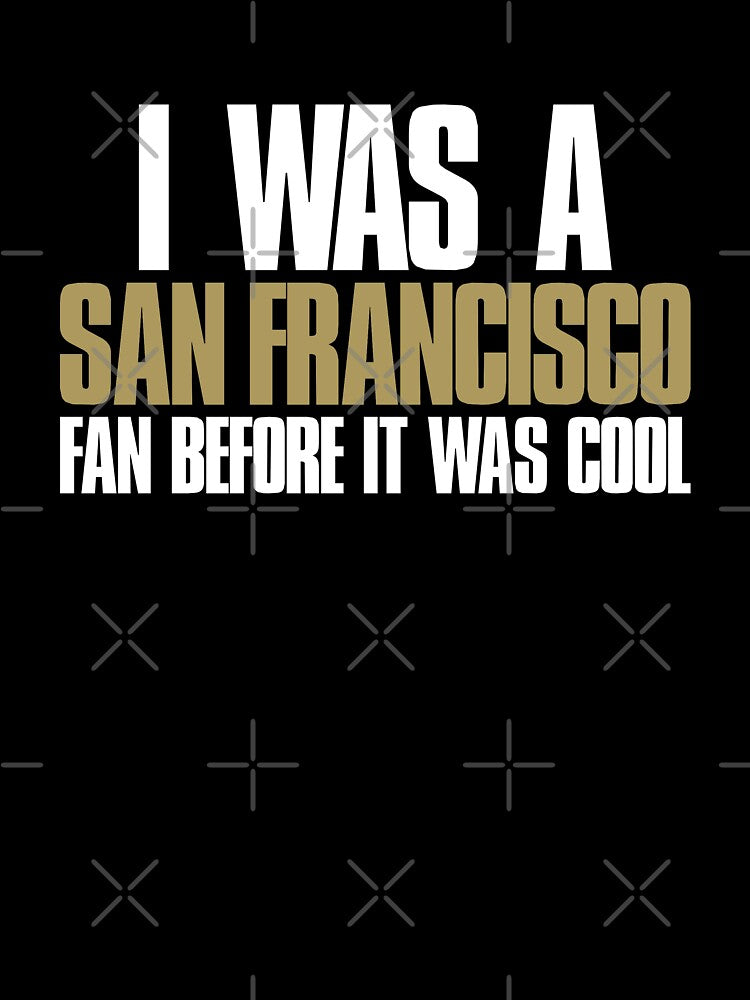 I was a San Francisco Fan before it was cool Sports Fan by elhefe