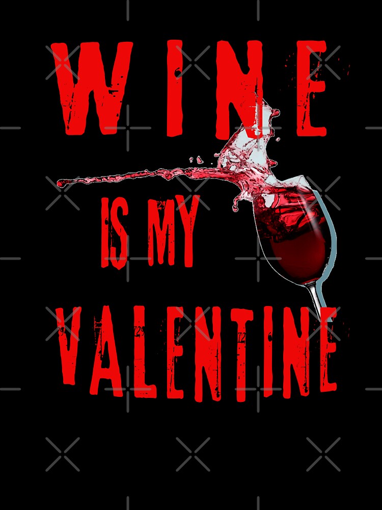 Wine Is My Valentine by WEBuyApparel
