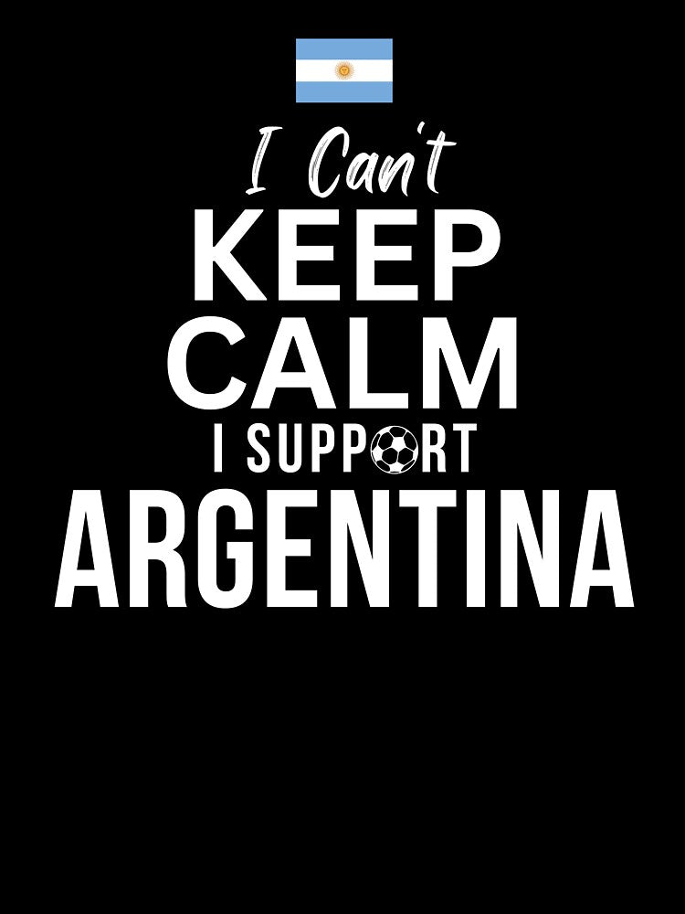 I Can't Keep Calm I Support Argentina by Mhayra