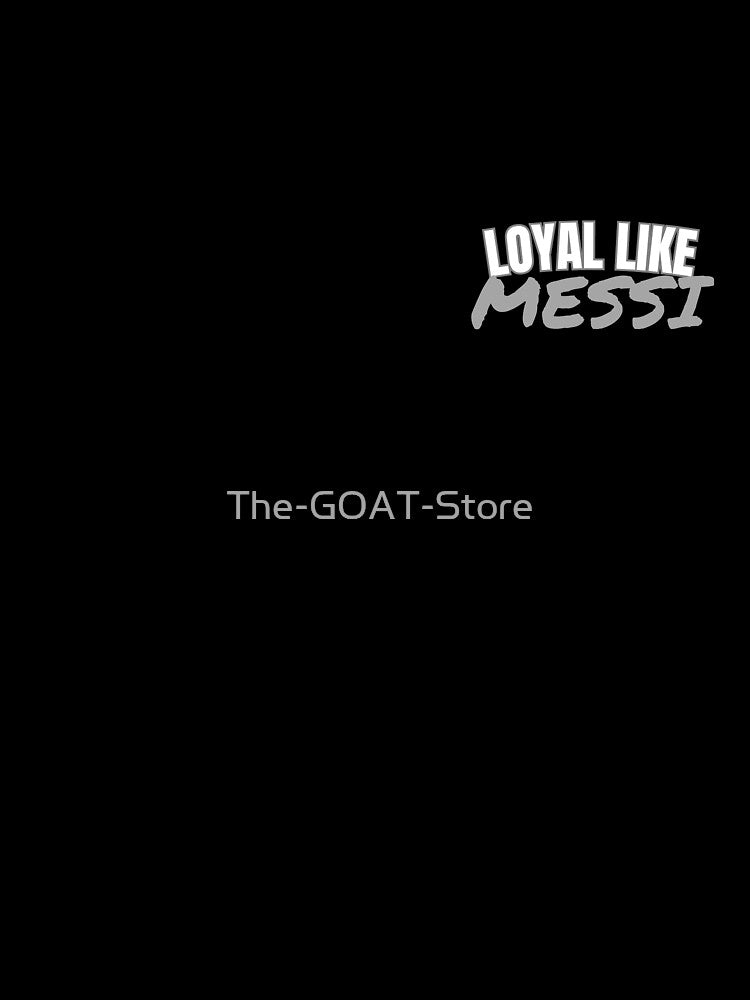 Loyal Like Messi soccer futbol art gift by The-GOAT-Store