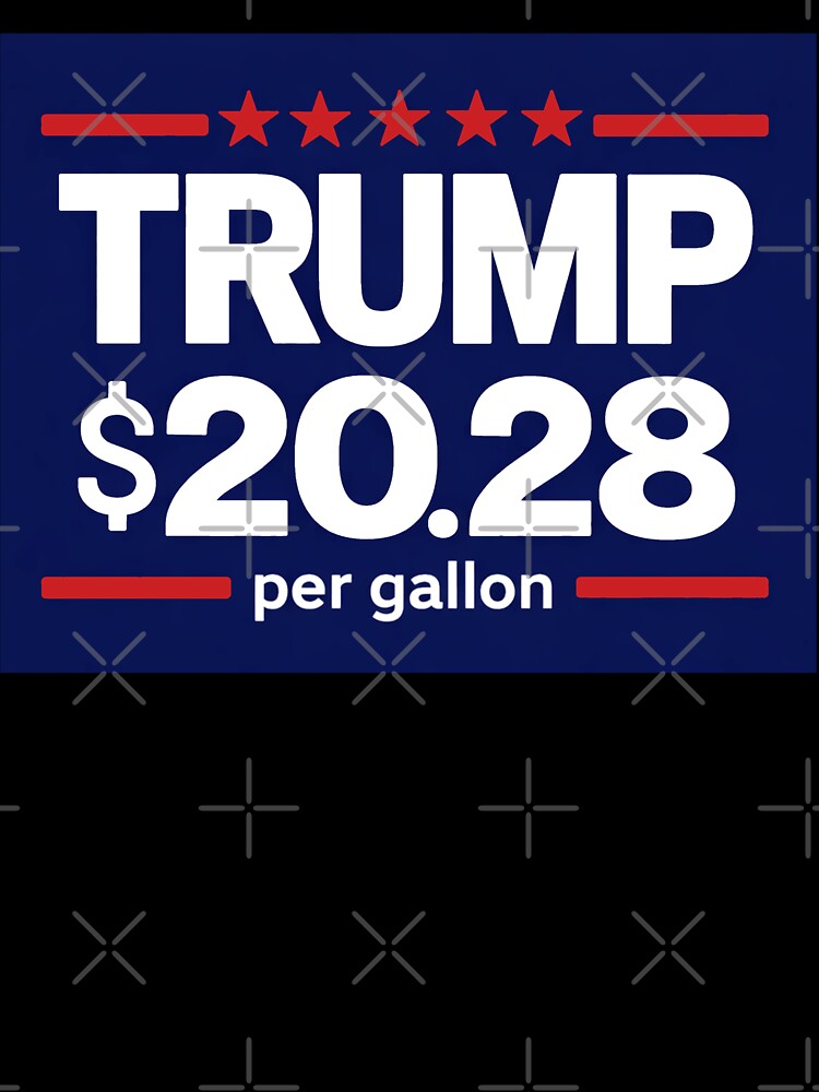 Funny political satire trump 2028 per gallon gas prices humor anti trump meme sticker shirt by tiffanator606