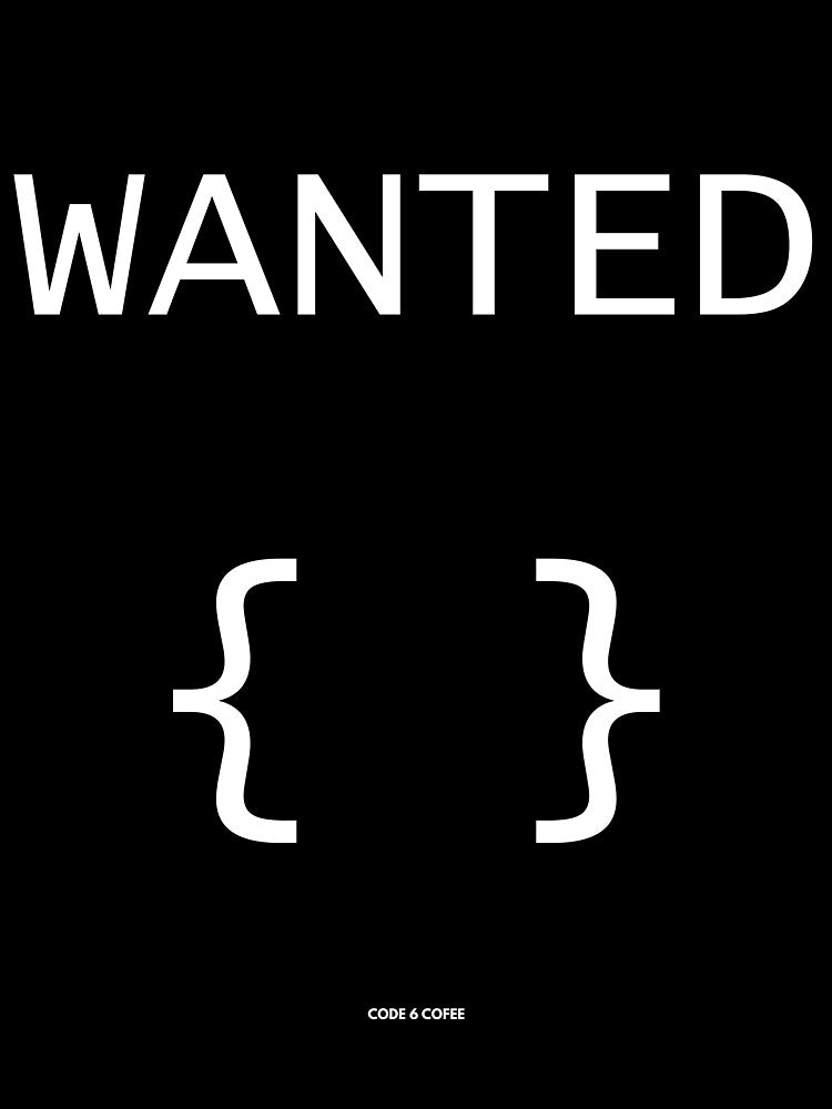 WANTED {} | Dev Humor — Code 6 Coffee by Code6Coffee