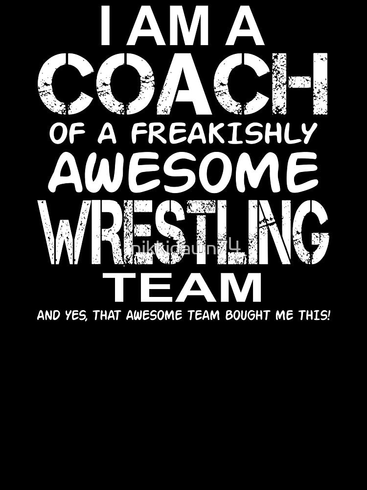 I Am a Coach Of Freakishly Awesome Wrestling Team design by nikkidawn74