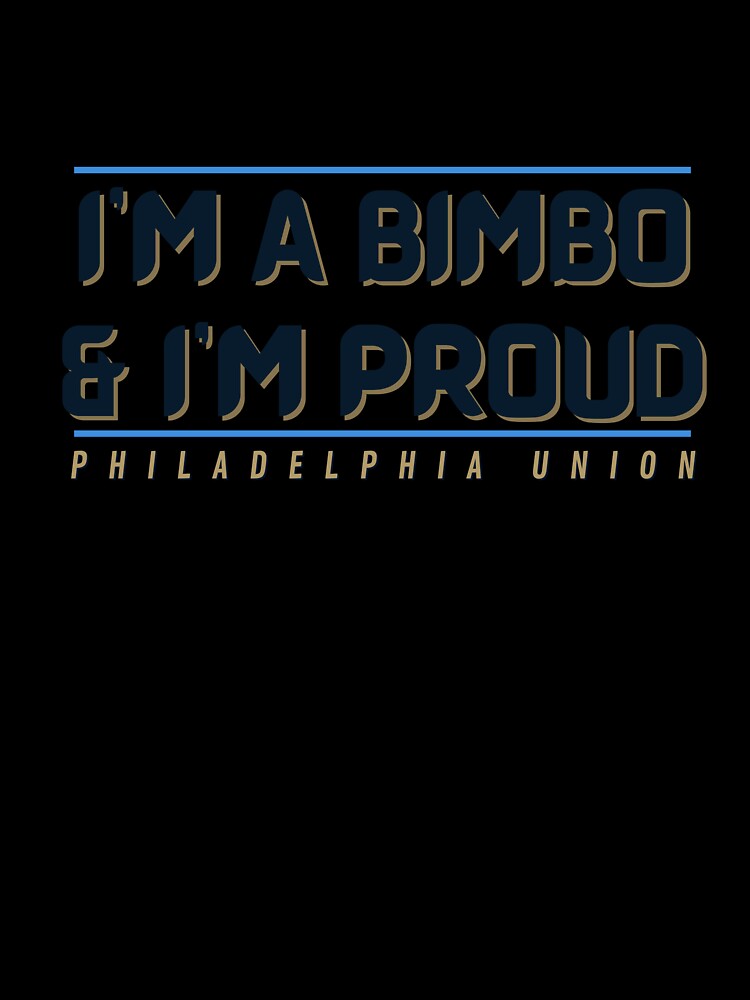 I'm a BIMBO and I'm Proud (Philadelphia Union) by Niche Fandoms R Us