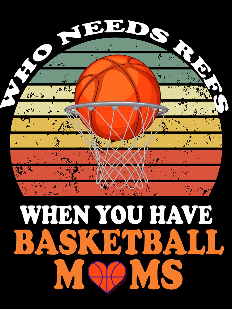 Who Needs Refs When You Have Basketball Moms by Papinour