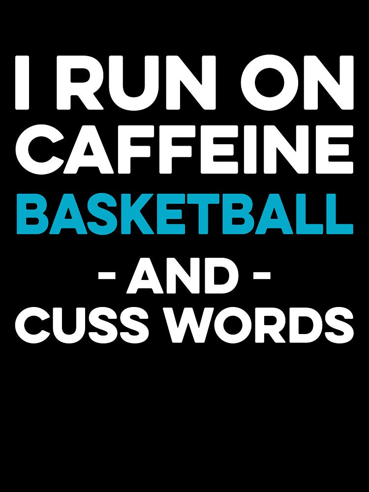 I Run on Caffeine Basketball and Cuss Words by TendyTees