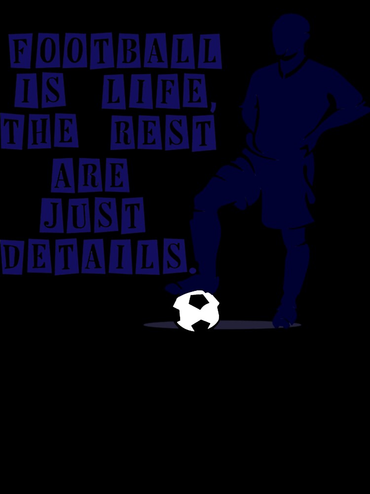 Football is life the rest are just details by SyonaCalthorpe