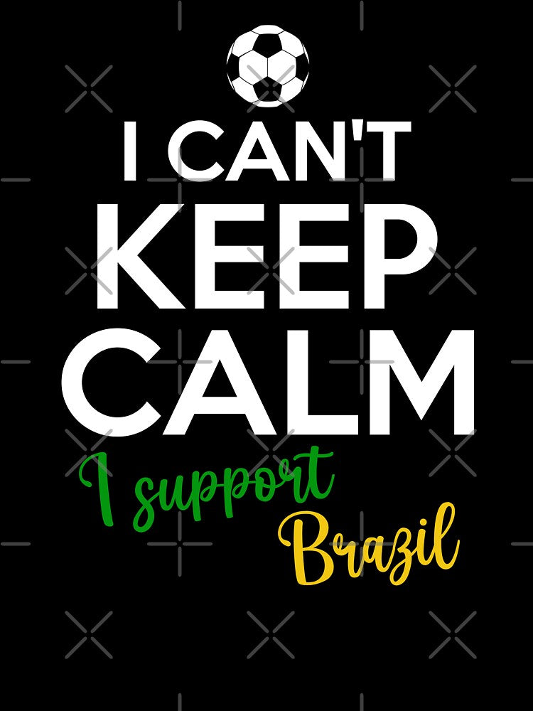 I Can't Keep Calm I Support Brazil | Keep Calm And Support Brazil | Brazil Team lover by AMINE  ★★★★★