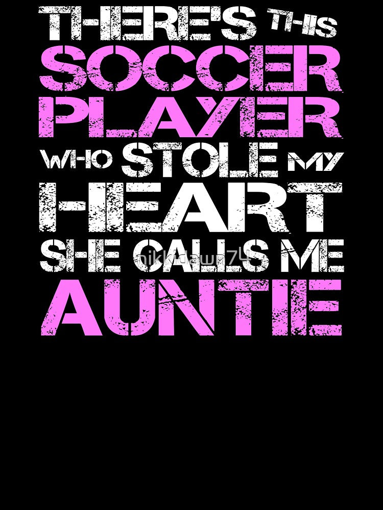 There's Soccer Player Stole My Heart She Calls Me Auntie design by nikkidawn74