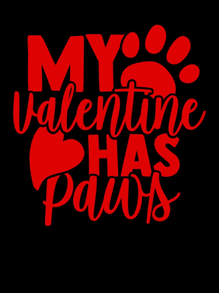 My Valentine Has Paws Dog Cat Animal Lover by CharleneWalter