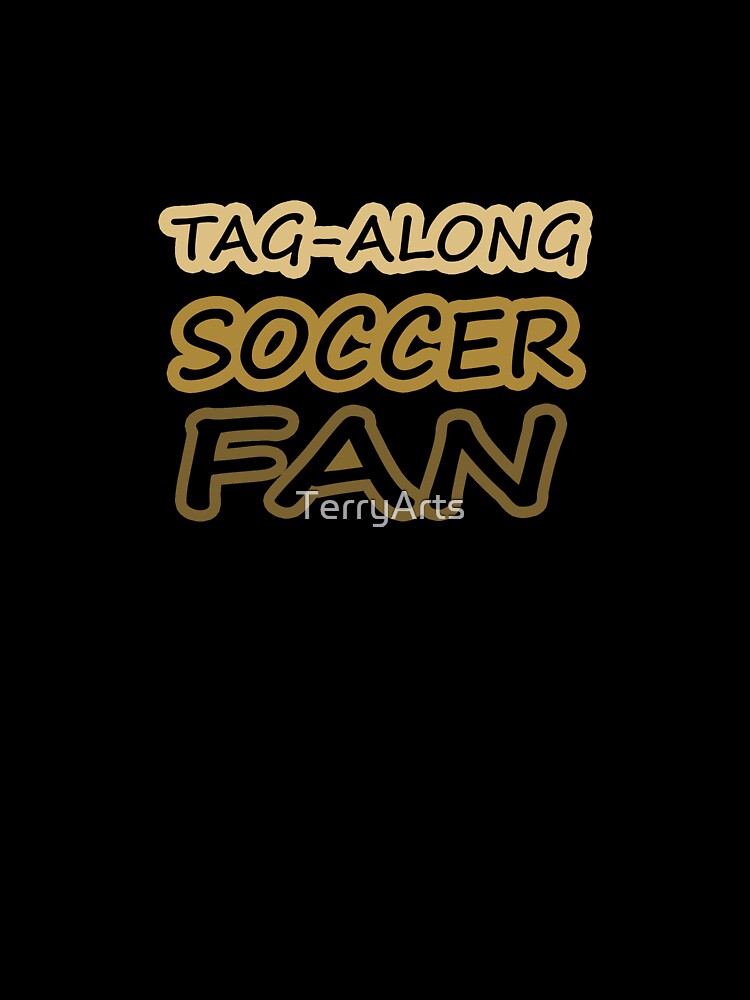 Tag-Along Soccer Fan - Just for the Excitement of Soccer - Warm Tones by Beachy