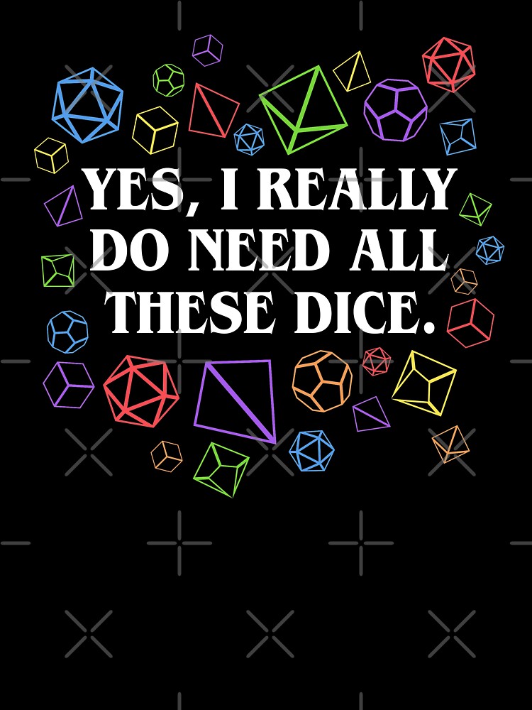 Yes I Really Do Need All These Dice Tabletop RPG by pixeptional