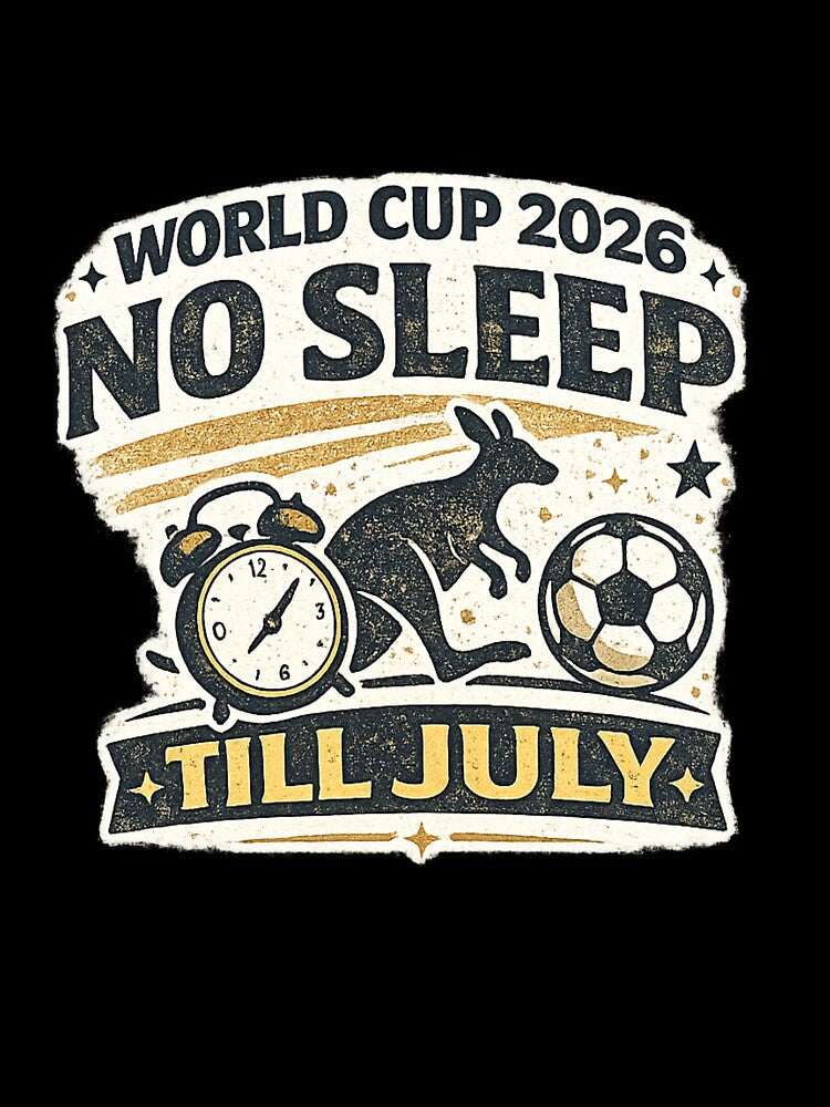 No Sleep Till July World Cup 2026 Australia Soccer Fan Shirt by ArthUpscale