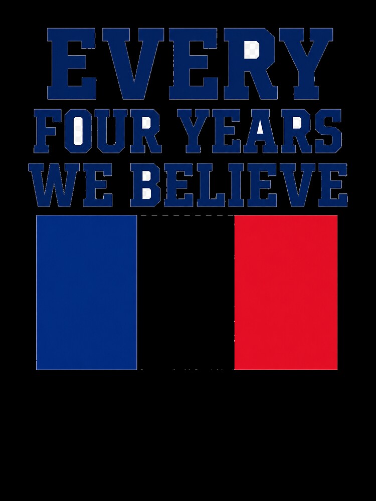France Every Four Years We Believe Football Fan Design by OfficeFighter