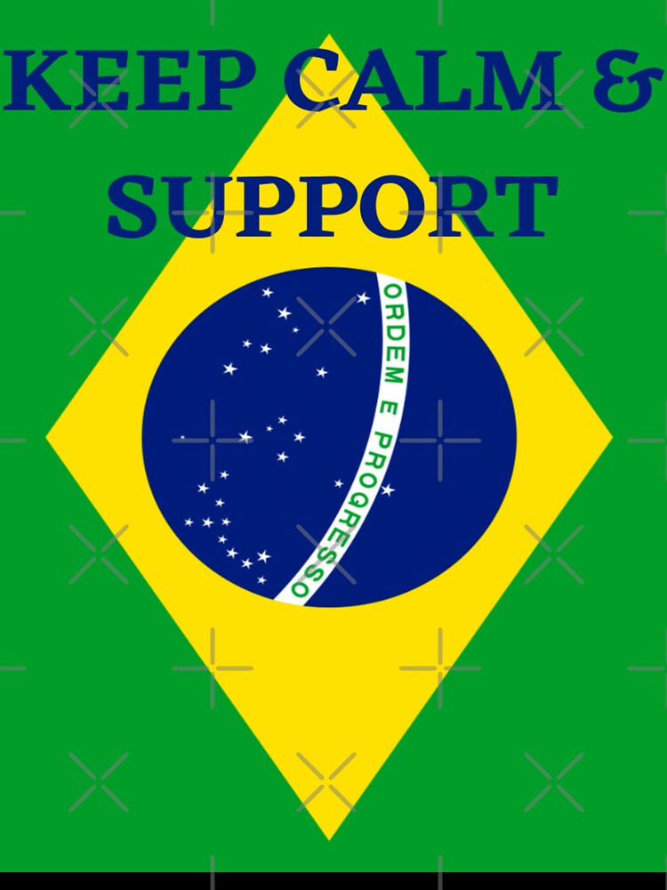 SUPPORT BRAZIL - KEEP  CALM AND SUPPORT BRAZIL - WORLD CUP BRAZIL by ArtzandDesignz