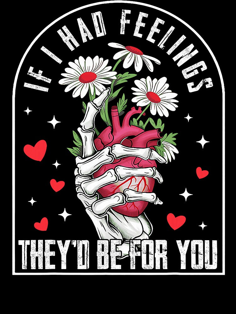 If I had Feelings Funny Valentine Skeleton Heart Men Women by RobertKnow
