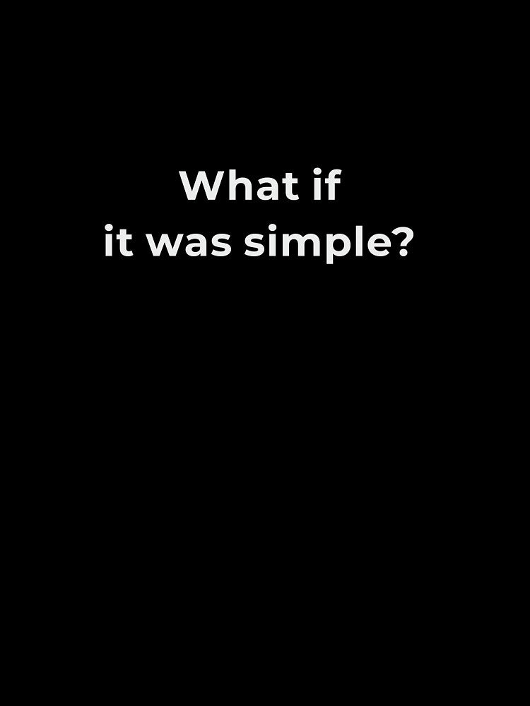 What If It Was Simple Shirt - Overthinking Relief Philosophy Tee - Minimalist Question Gift by Lumawear