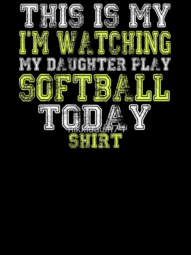 This Is My I'm Watching My Daughter Play Softball product by nikkidawn74