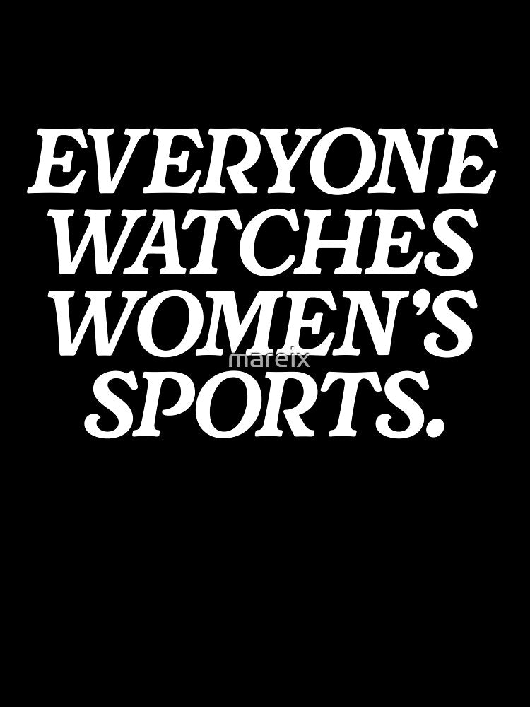 (ON BACK) Everyone Watches Women's Sports by mareix