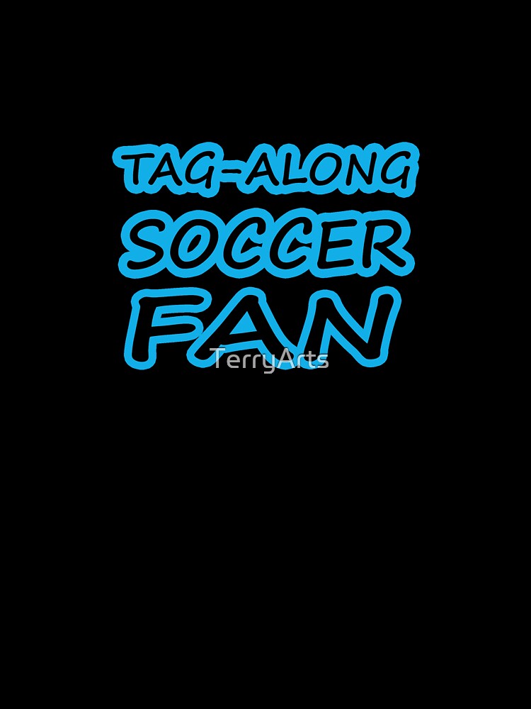 Tag-Along Soccer Fan - Just for the Excitement of Soccer - Blue by Beachy