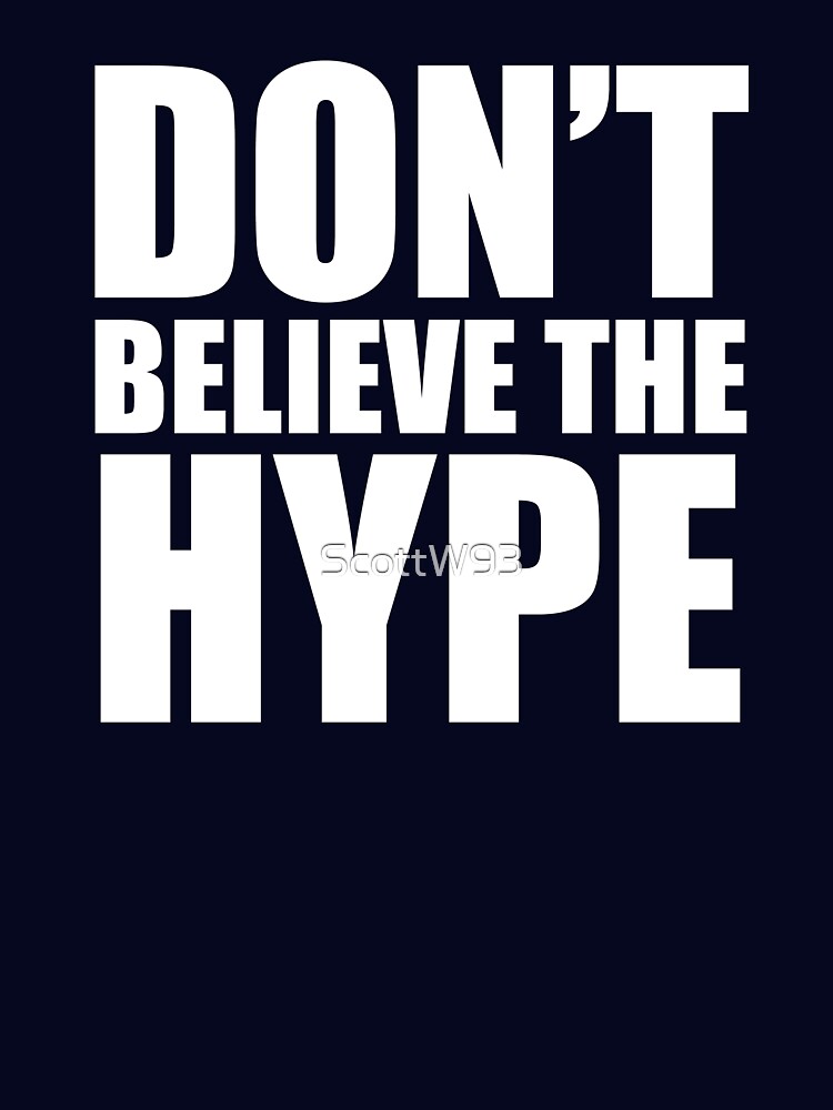 Don't Believe the Hype by ScottW93